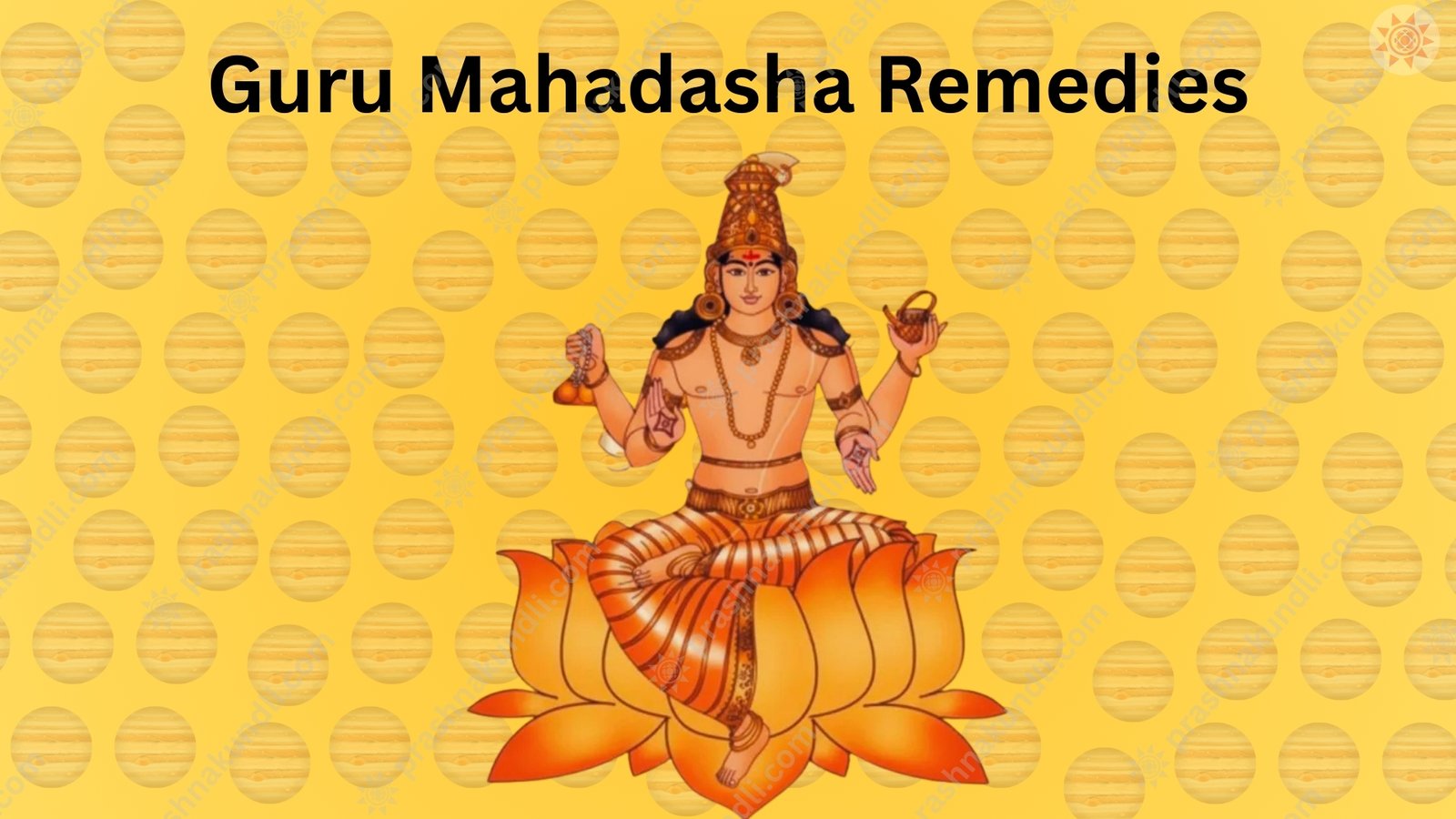 Guru Mahadasha Remedies Guru Mahadasha Remedies