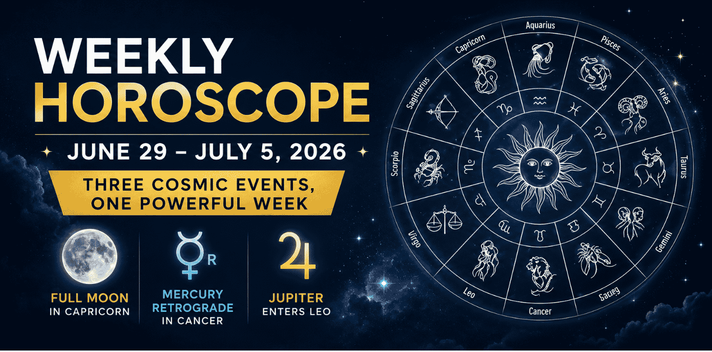 Weekly Horoscope June 29 July 5 2026: 3 Cosmic Events Changing Your Week